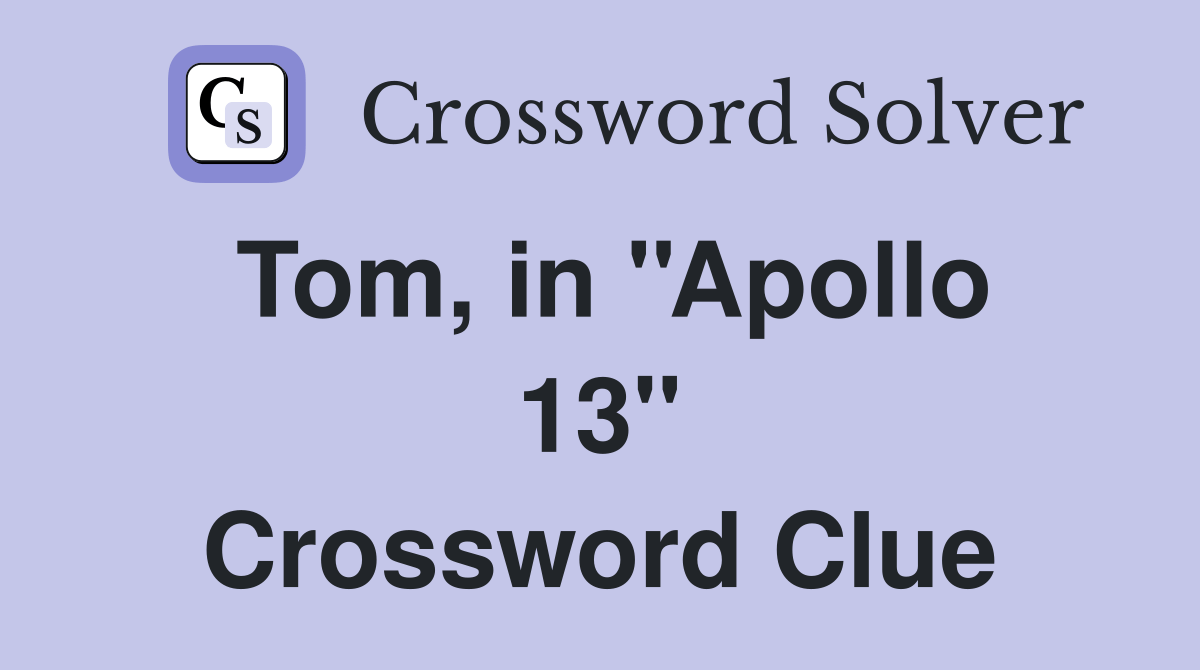 Tom, in ''Apollo 13'' Crossword Clue Answers Crossword Solver